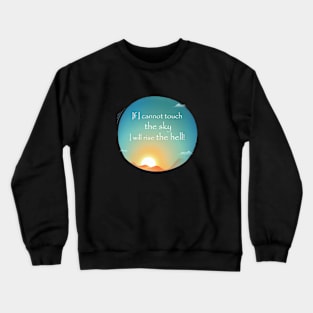 If I cannot touch the sky Crewneck Sweatshirt